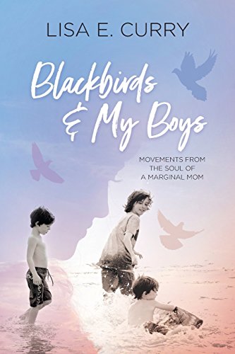 Blackbirds and My Boys  Movements from the Soul of a Marginal Mom [Paperback]