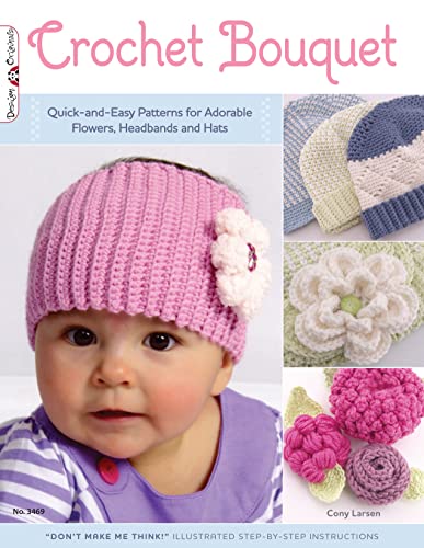 Crochet Bouquet Quick-and-Easy Patterns for Adorable Flowers, Headbands and Hat [Paperback]