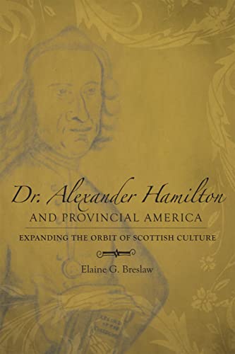 Dr. Alexander Hamilton And Provincial America Expanding The Orbit Of Scottish C [Hardcover]