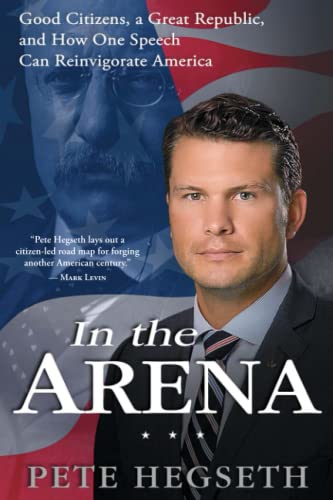 In the Arena Good Citizens, a Great Republic, and How One Speech Can Reinvigora [Paperback]