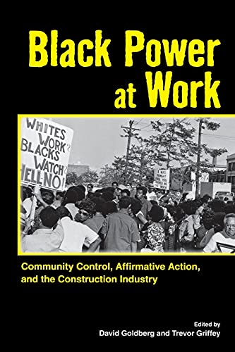 Black Power At Work Community Control, Affirmative Action, And The Construction [Paperback]