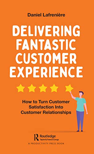 Delivering Fantastic Customer Experience How to Turn Customer Satisfaction Into [Paperback]
