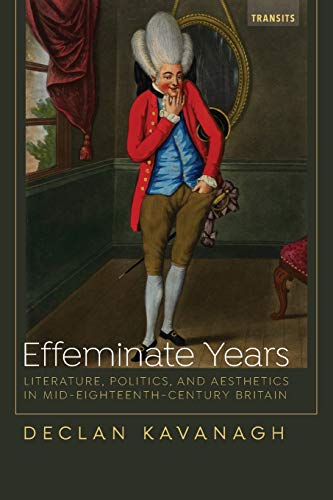 Effeminate Years Literature, Politics, and Aesthetics in Mid-Eighteenth-Century [Paperback]