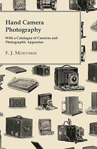 Hand Camera Photography - with a Catalogue of Cameras and Photographic Apparatus [Paperback]