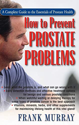 How to Prevent Prostate Problems A Complete Guide to the Essentials of Prostate [Hardcover]