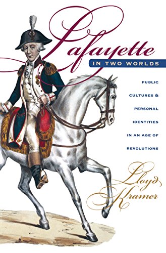 Lafayette In Two Worlds Public Cultures And Personal Identities In An Age Of Re [Paperback]
