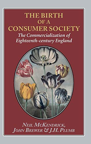 The Birth of a Consumer Society The Commercialization of Eighteenth-century Eng [Hardcover]