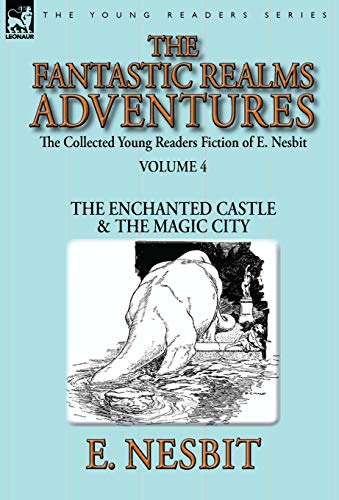 The Collected Young Readers Fiction Of E. Nesbit-Volume 4 The Fantastic Realms  [Hardcover]