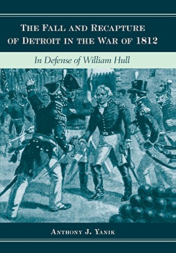 The Fall And Recapture Of Detroit In The War Of 1812 In Defense Of William Hull [Hardcover]