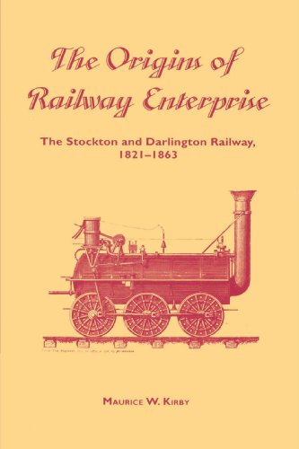 The Origins of Railway Enterprise The Stockton and Darlington Railway 18211863 [Paperback]