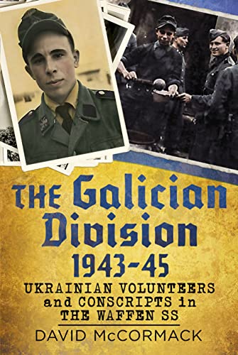 The Galician Division 1943-45 Ukrainian Volunteers and Conscripts in the Waffen [Hardcover]