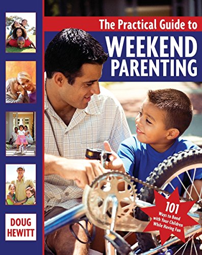 The Practical Guide to Weekend Parenting 101 Ways to Bond with Your Children wh [Paperback]