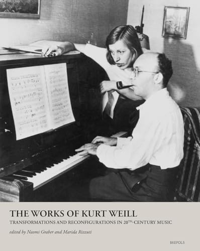 The Works of Kurt Weill Transformations and Reconfigurations in 20th-Century Mu [Hardcover]
