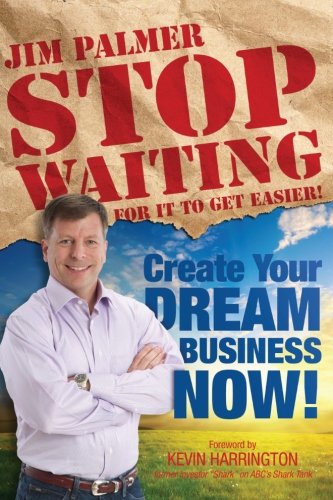Stop Waiting For It To Get Easier Create Your Dream Business Now [Paperback]