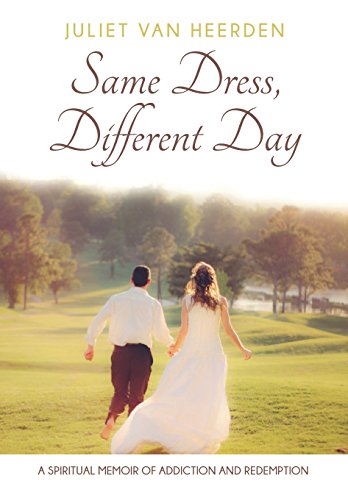 Same Dress, Different Day A Spiritual Memoir Of Addiction And Redemption [Paperback]