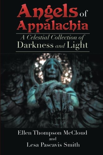 Angels Of Appalachia A Celestial Collections Of Darkness And Light [Paperback]