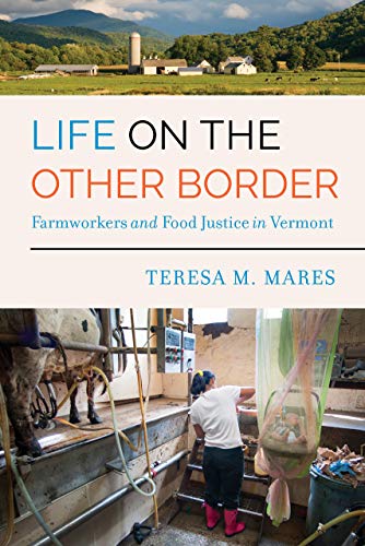 Life on the Other Border Farmworkers and Food Justice in Vermont [Hardcover]