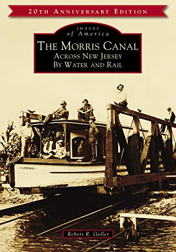The Morris Canal Across New Jersey by Water and Rail [Paperback]