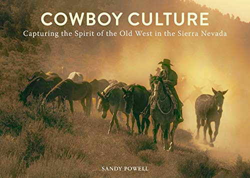 Cowboy Culture Capturing the Spirit of the Old West in the  Sierra Nevada [Hardcover]