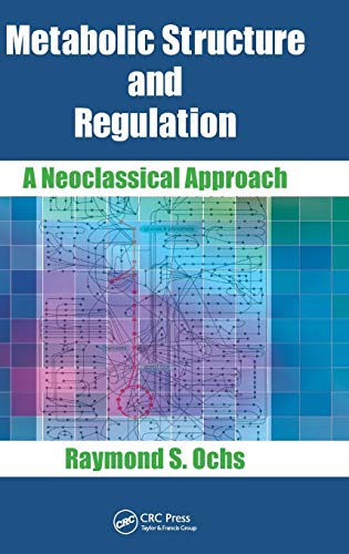 Metabolic Structure and Regulation A Neoclassical Approach [Hardcover]