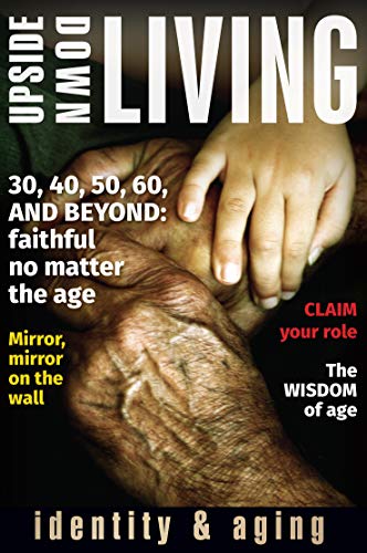 Upside Down Living Identity And Aging (upside-Down Living A Bible Study) [Paperback]