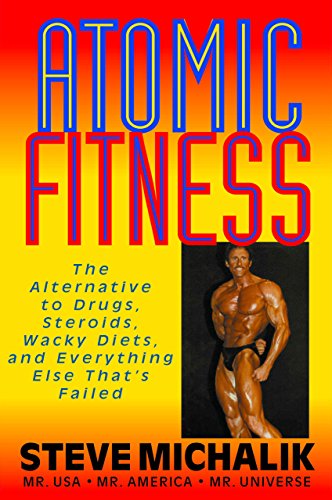 Atomic Fitness The Alternative to Drugs, Steroids, Wacky Diets, and Everything  [Paperback]