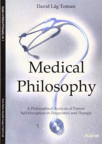 Medical Philosophy A Philosophical Analysis of Patient Self-Perception in Diagn [Paperback]