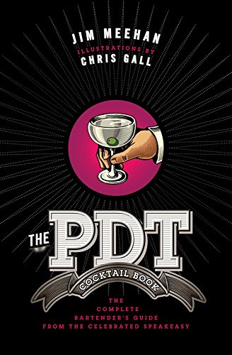 The PDT Cocktail Book The Complete Bartender&39s Guide from the Celebrated Sp [Hardcover]