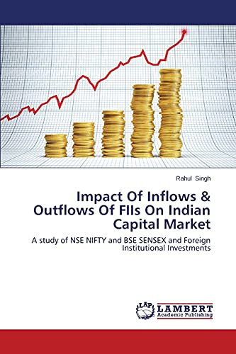 Impact Of Inflows & Outflows Of Fiis On Indian Capital Market A Study Of Nse Ni [Paperback]