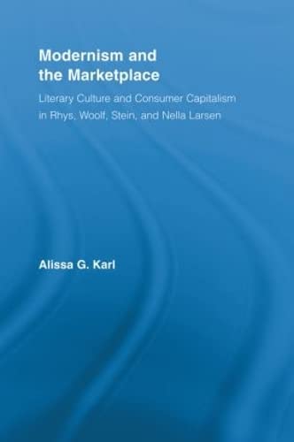 Modernism and the Marketplace Literary Culture and Consumer Capitalism in Rhys, [Paperback]