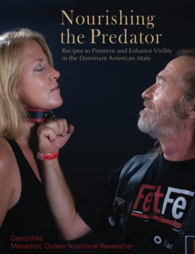 Nourishing the Predator  Recipes to Preserve and Enhance Virility in the Domina [Paperback]