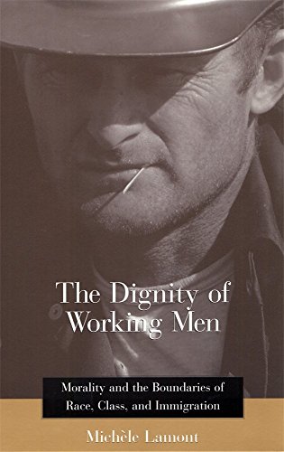 The Dignity of Working Men Morality and the Boundaries of Race, Class, and Immi [Paperback]