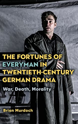 The Fortunes of Everyman in Twentieth-Century German Drama War, Death, Morality [Hardcover]