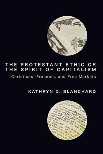 The Protestant Ethic Or The Spirit Of Capitalism Christians, Freedom, And Free  [Paperback]