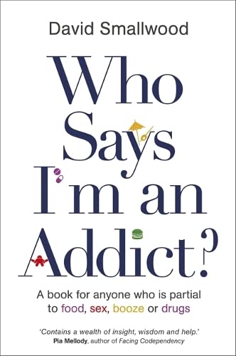 Who Says I'm An Addict A Book For Anyone Who Is Partial To Food, Sex, Booze Or  [Paperback]