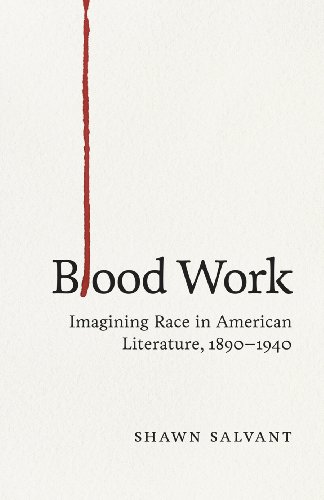 Blood Work Imagining Race In American Literature, 1890--1940 [Hardcover]