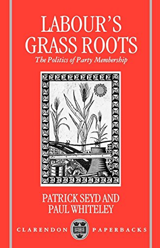 Labour's Grass Roots The Politics of Party Membership [Paperback]