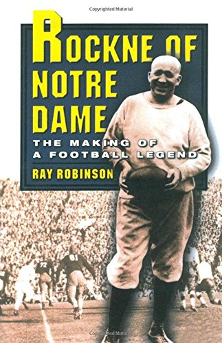 Rockne of Notre Dame The Making of a Football Legend [Paperback]