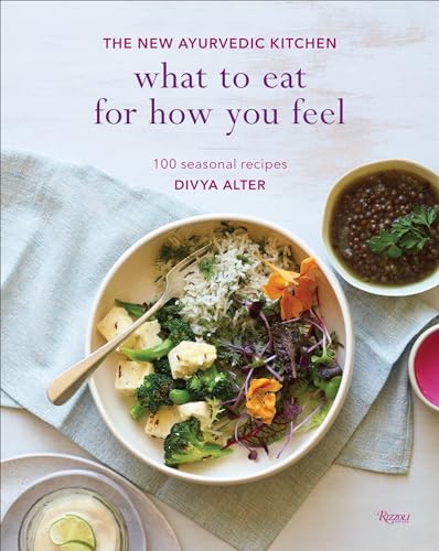 What to Eat for How You Feel The New Ayurvedic Kitchen - 100 Seasonal Recipes [Hardcover]