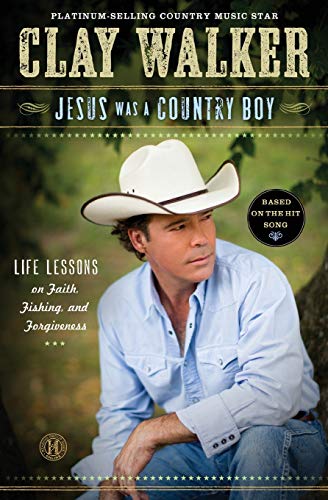 Jesus Was a Country Boy Life Lessons on Faith, Fishing, and Forgiveness [Paperback]
