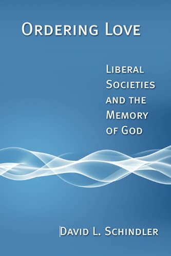 Ordering Love Liberal Societies And The Memory Of God [Paperback]