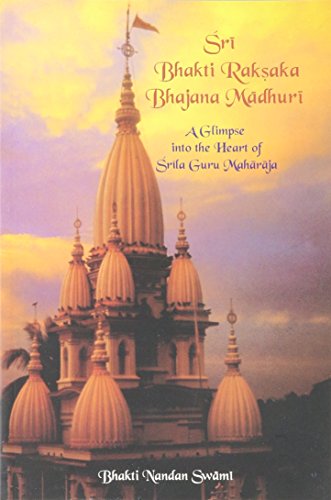Sri Bhakti Raksaka Madhuri A Glimpse into the Heart of Srila Guru Maharaja [Paperback]