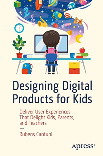 Designing Digital Products for Kids Deliver User Experiences That Delight Kids, [Paperback]
