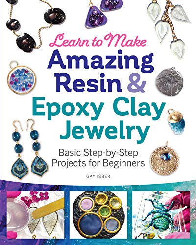 Learn to Make Amazing Resin &amp Epoxy Clay Jewelry Basic Step-by-Step Project [Paperback]