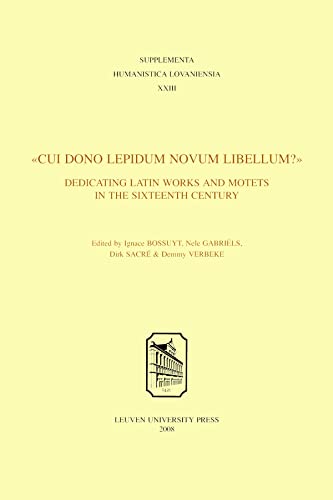 cui Dono Lepidum Novum Libellum  Dedicating Latin Works And Motets In The Six [Paperback]