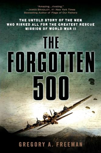 The Forgotten 500 The Untold Story of the Men Who Risked All for the Greatest R [Paperback]