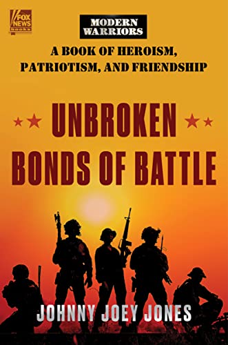 Unbroken Bonds of Battle A Modern Warriors Book of Heroism, Patriotism, and Fri [Hardcover]