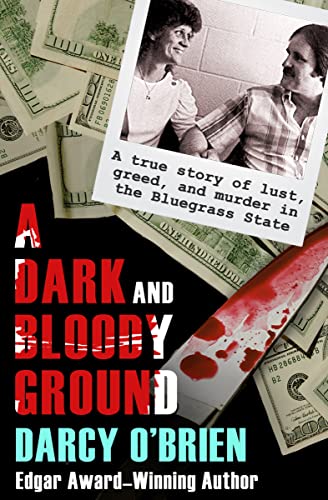 A Dark and Bloody Ground A True Story of Lust, Greed, and Murder in the Bluegra [Paperback]