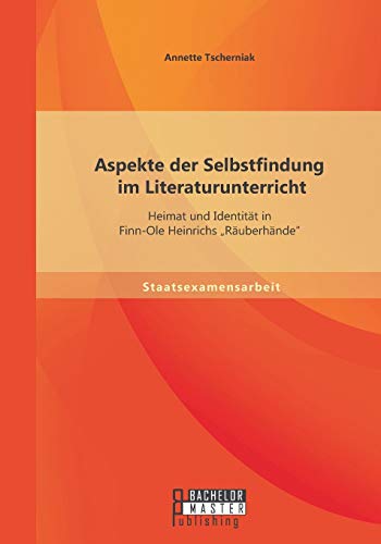 Aspekte Der Selbstfindung Im Literaturunterricht Heimat Und Identitt In Finn-O [Paperback]