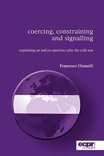 Coercing, Constraining and Signalling Explaining UN and EU Sanctions After the  [Paperback]